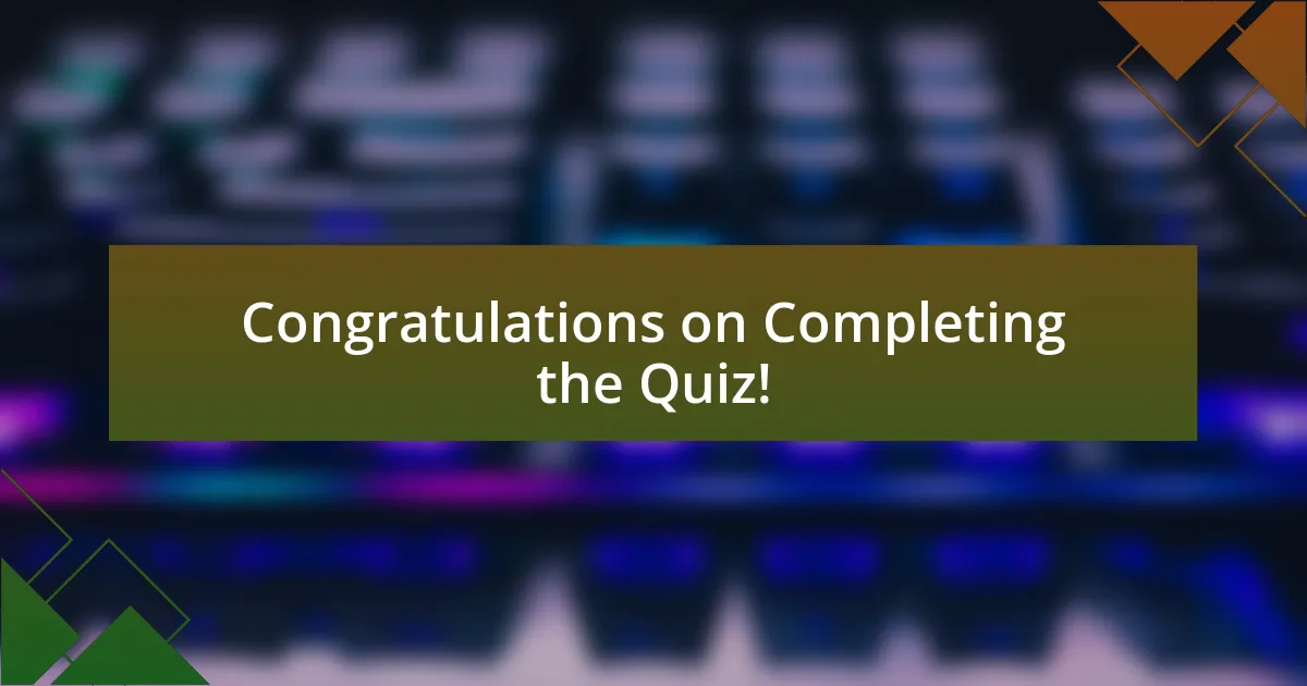 Congratulations on Completing the Quiz!