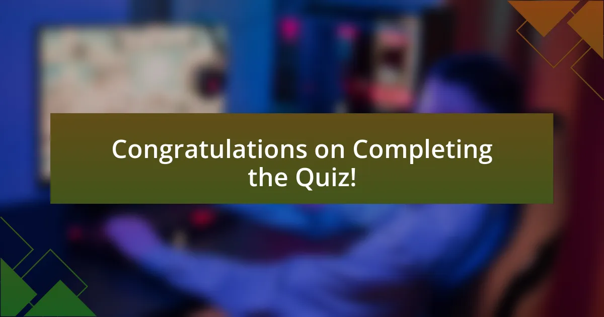 Congratulations on Completing the Quiz!