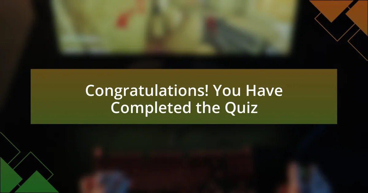 Congratulations! You Have Completed the Quiz