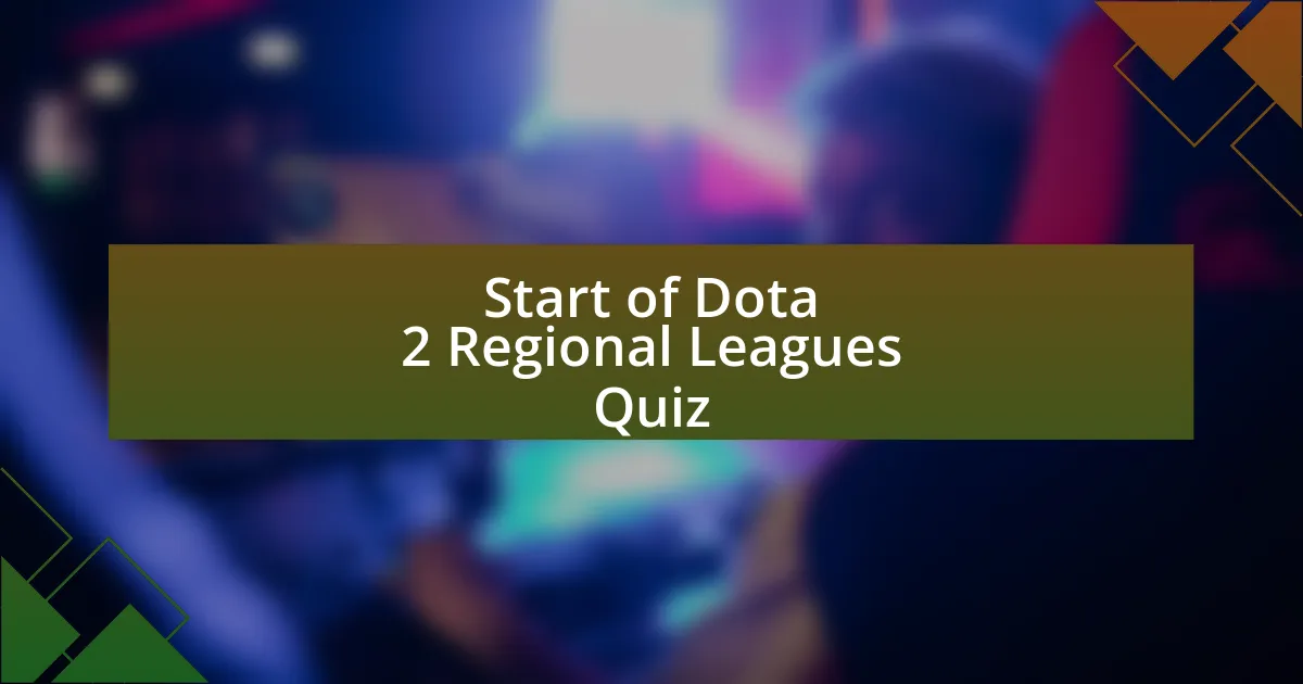 Start of Dota 2 Regional Leagues Quiz