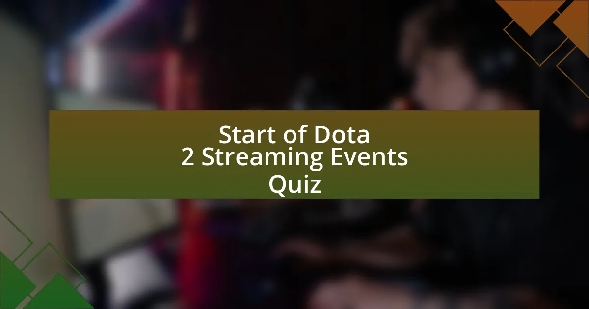 Start of Dota 2 Streaming Events Quiz