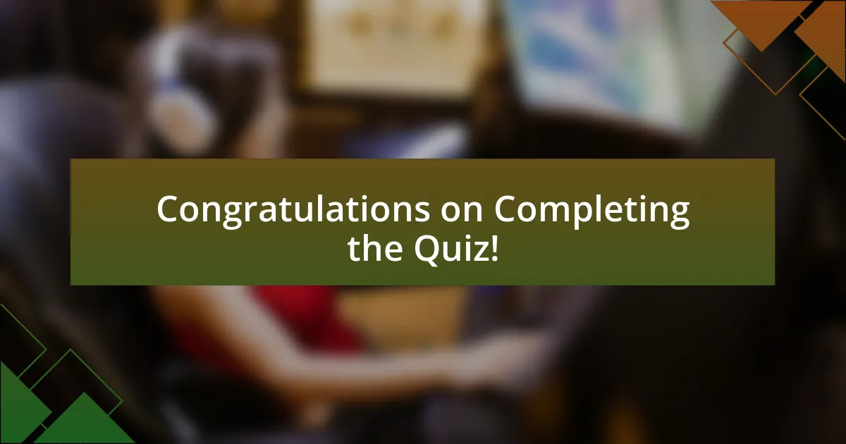 Congratulations on Completing the Quiz!