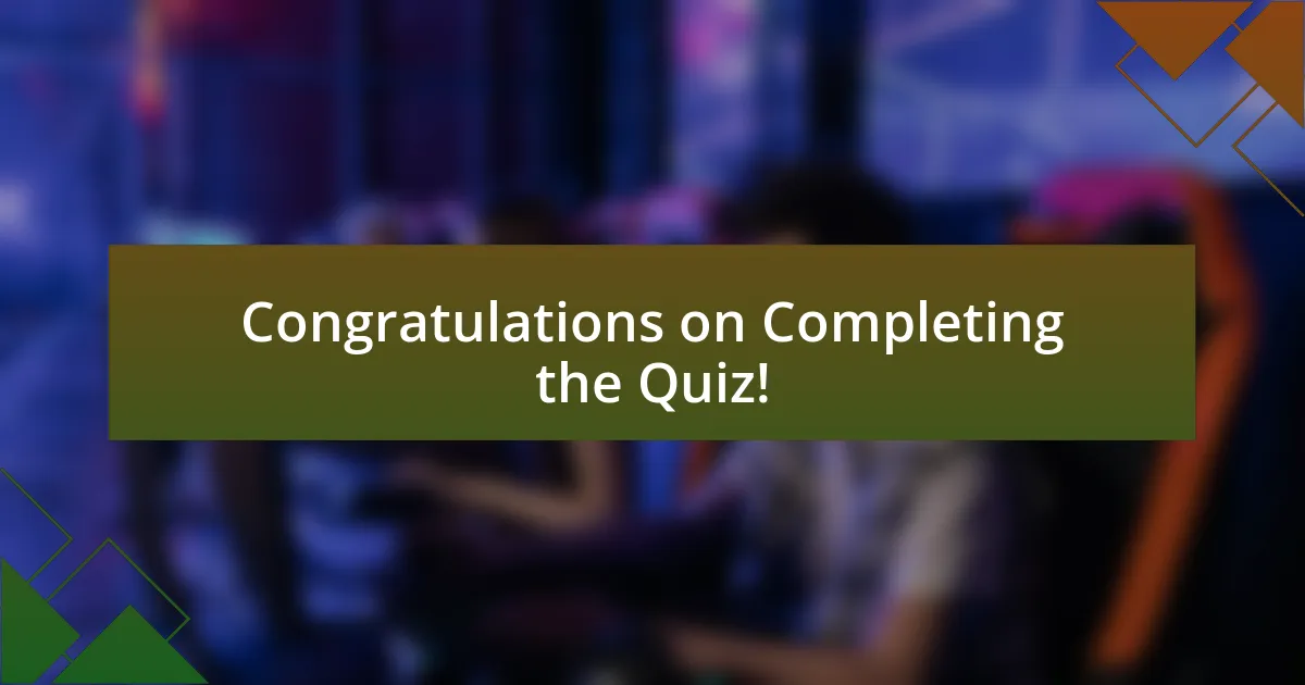 Congratulations on Completing the Quiz!