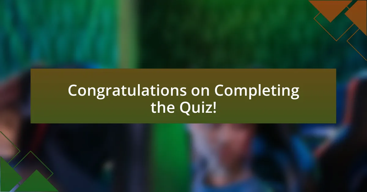 Congratulations on Completing the Quiz!