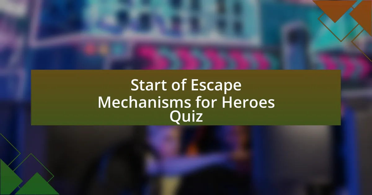 Start of Escape Mechanisms for Heroes Quiz