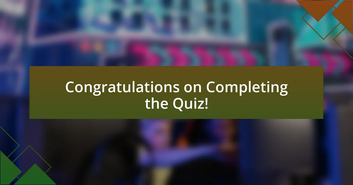 Congratulations on Completing the Quiz!