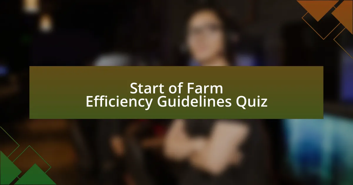 Start of Farm Efficiency Guidelines Quiz