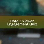 Dota 2 Viewer Engagement Quiz