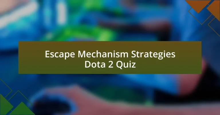 Escape Mechanism Strategies Dota 2 Quiz