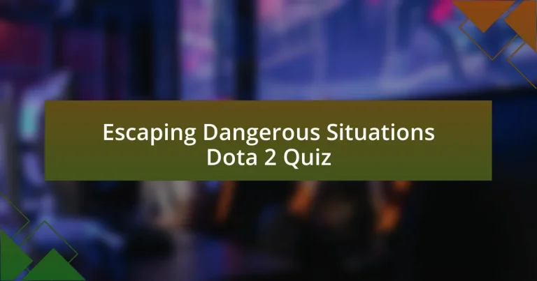 Escaping Dangerous Situations Dota 2 Quiz