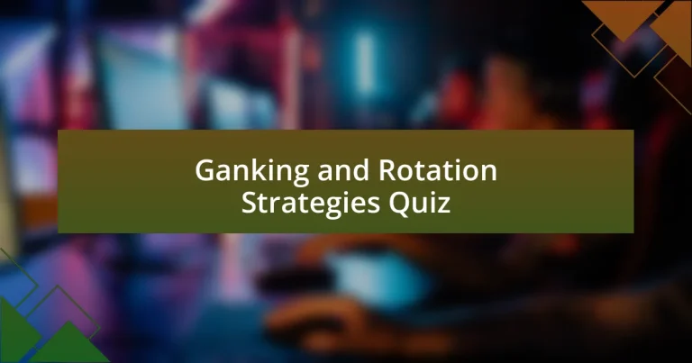 Ganking and Rotation Strategies Quiz