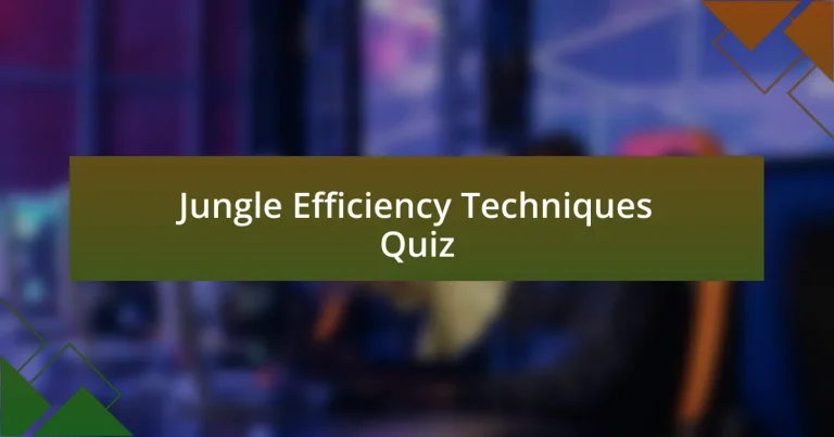 Jungle Efficiency Techniques Quiz