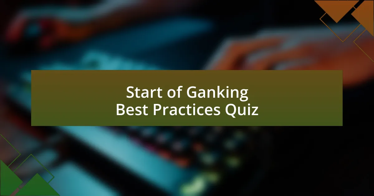 Start of Ganking Best Practices Quiz