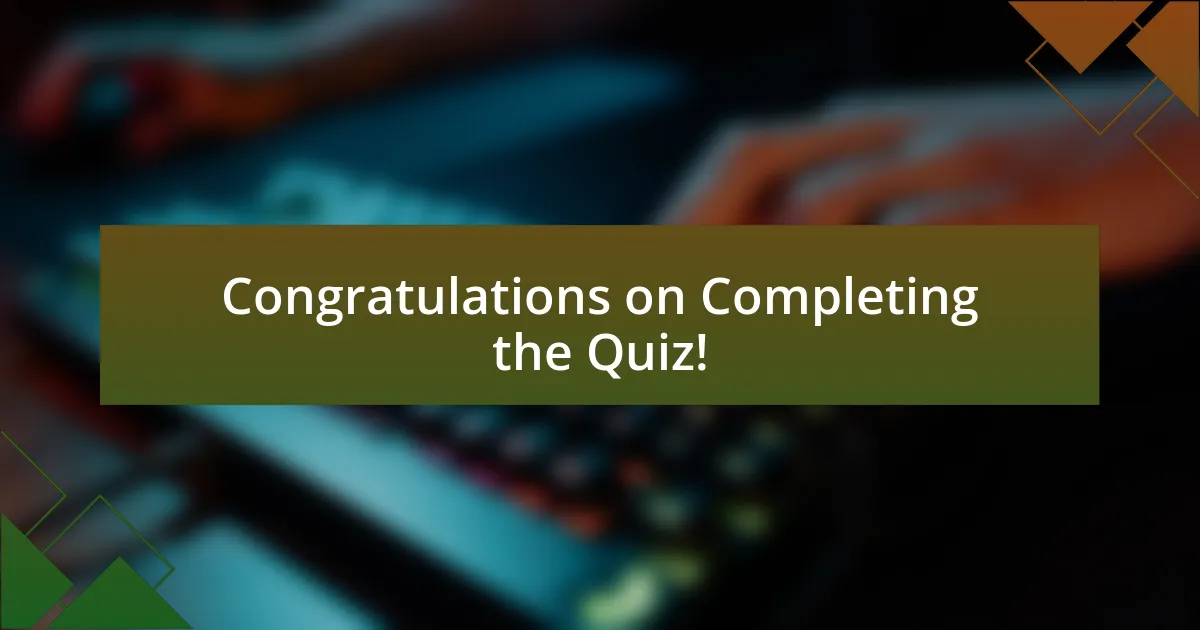 Congratulations on Completing the Quiz!