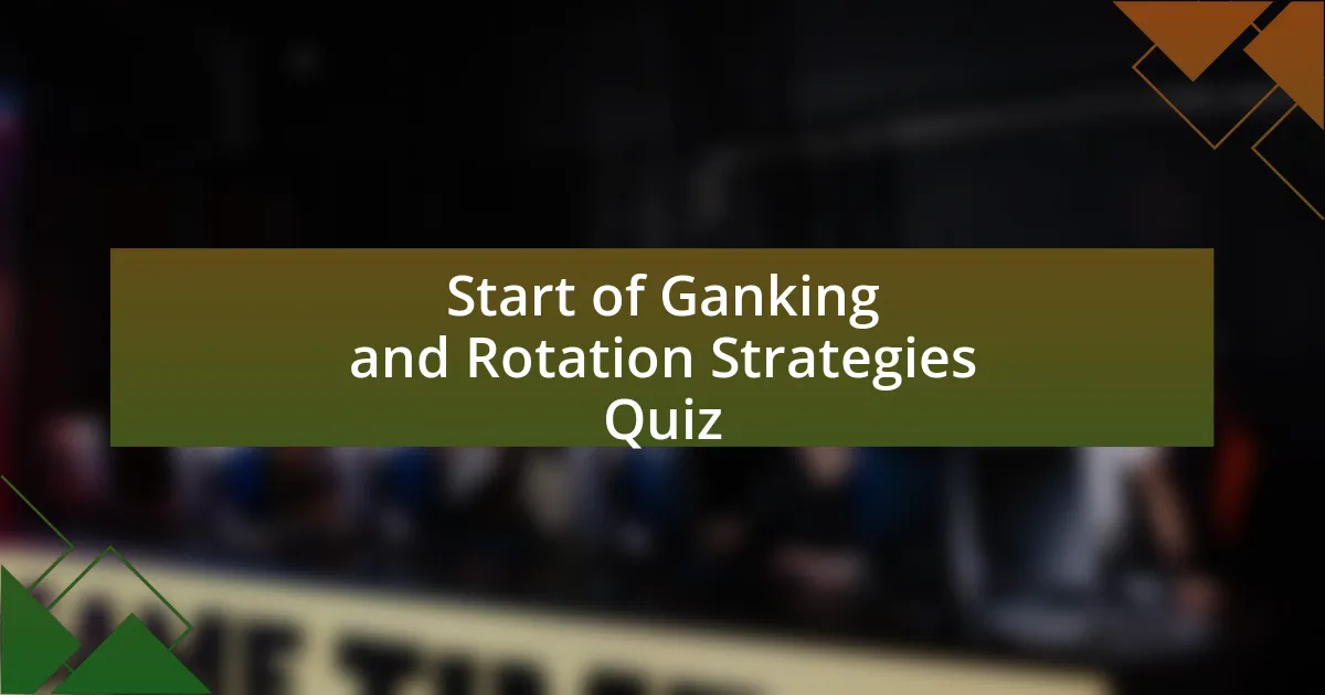 Start of Ganking and Rotation Strategies Quiz