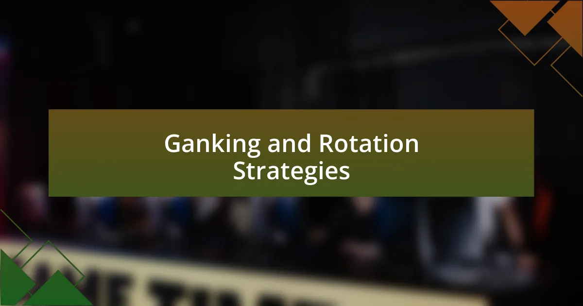 Ganking and Rotation Strategies