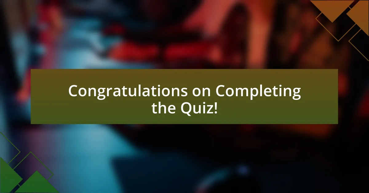 Congratulations on Completing the Quiz!