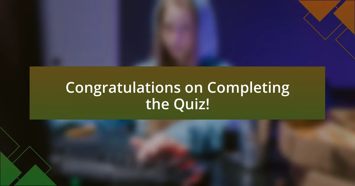 Congratulations on Completing the Quiz!