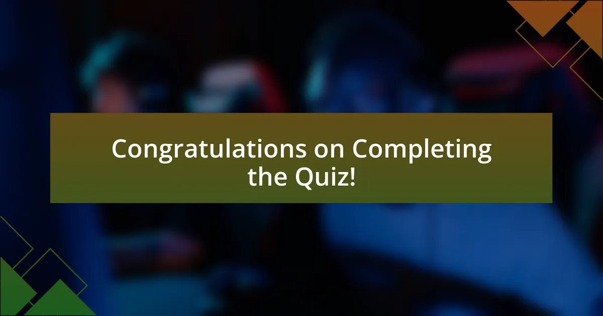 Congratulations on Completing the Quiz!