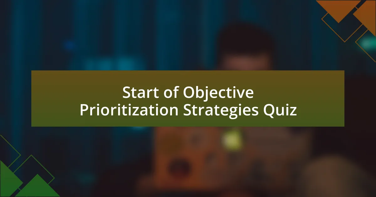 Start of Objective Prioritization Strategies Quiz