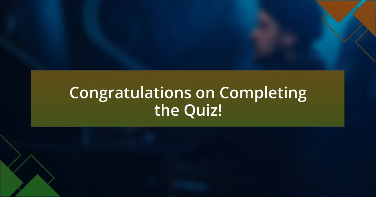 Congratulations on Completing the Quiz!