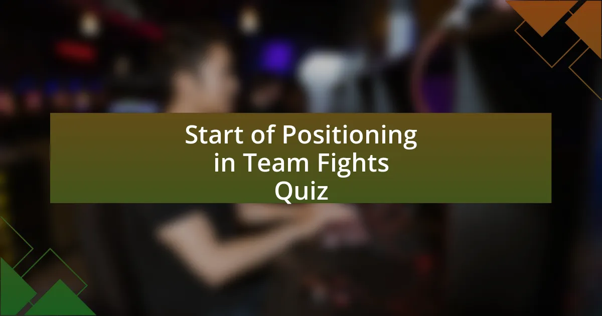 Start of Positioning in Team Fights Quiz