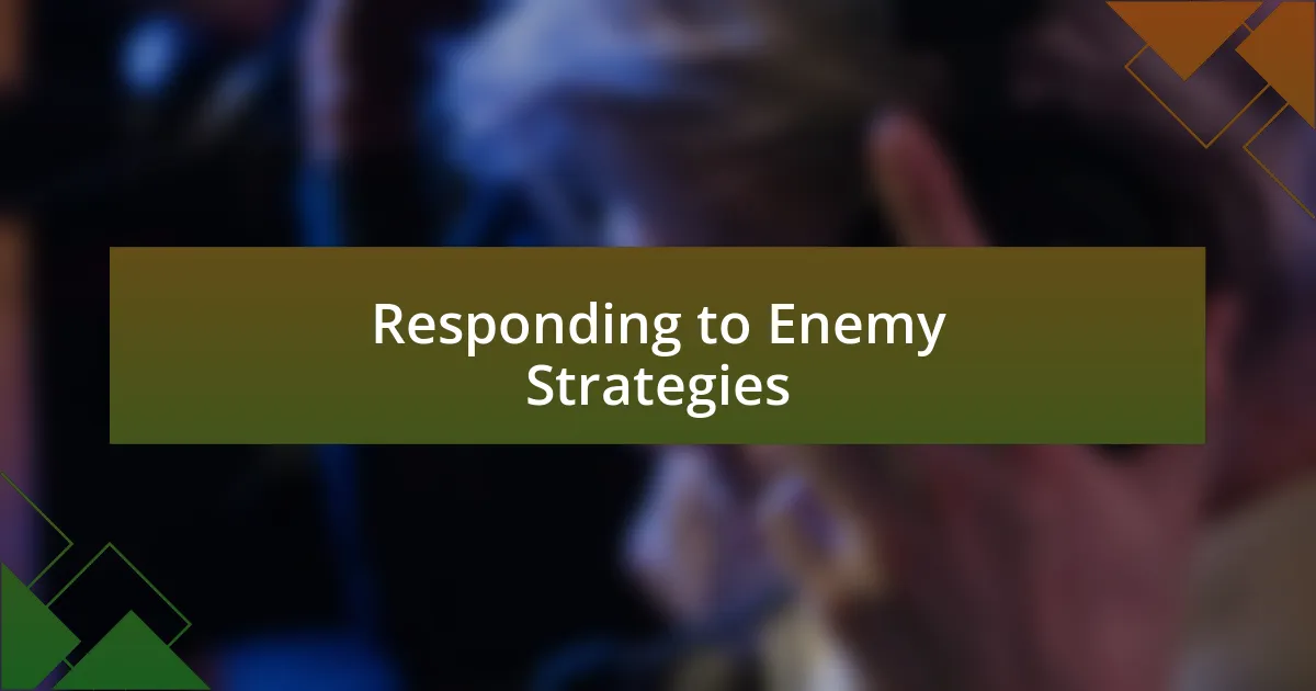 Responding to Enemy Strategies