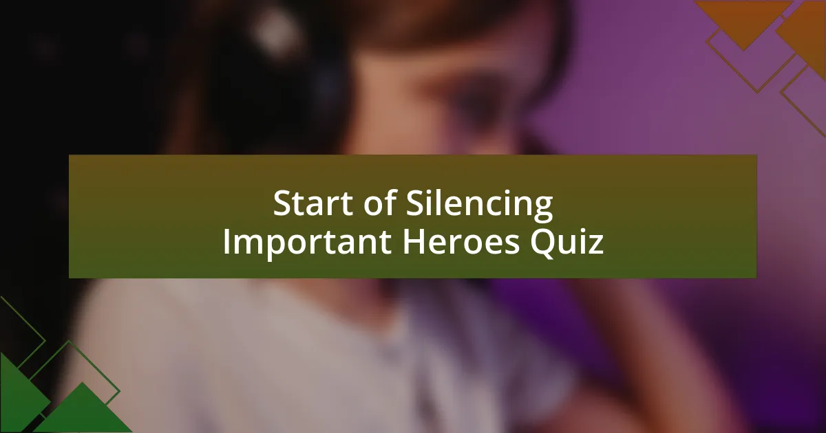 Start of Silencing Important Heroes Quiz