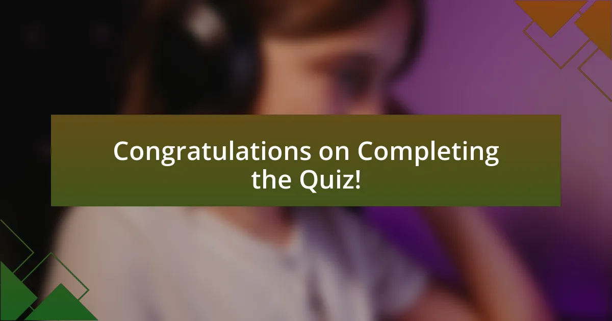 Congratulations on Completing the Quiz!