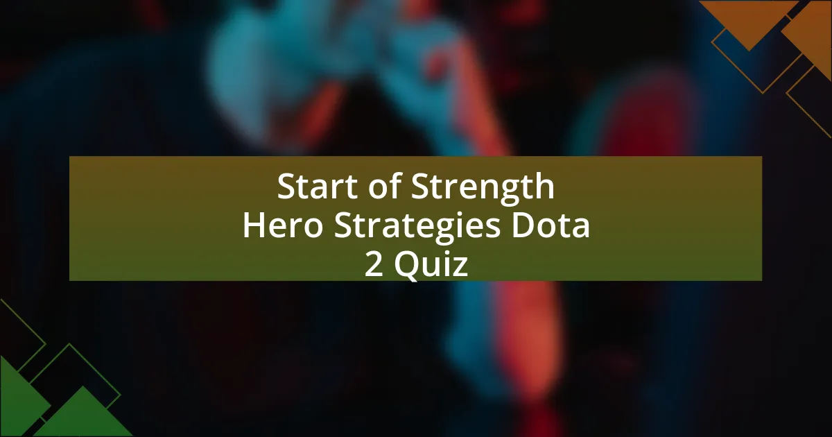 Start of Strength Hero Strategies Dota 2 Quiz