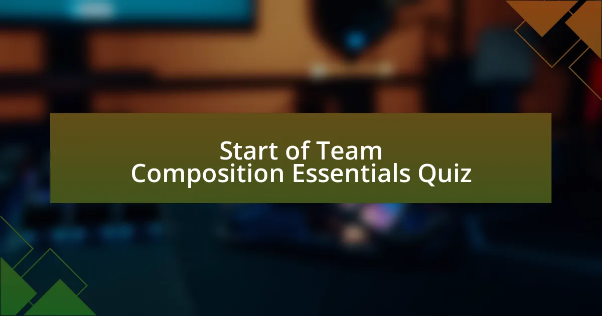 Start of Team Composition Essentials Quiz