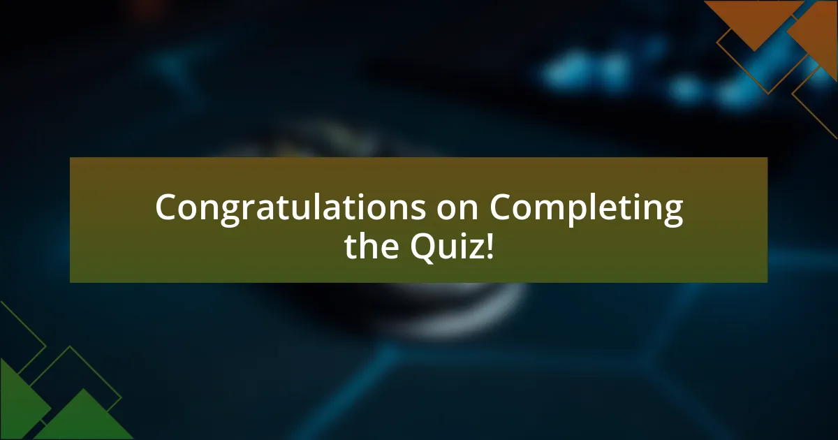 Congratulations on Completing the Quiz!