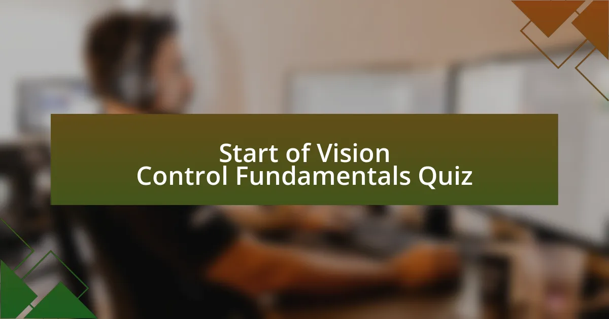 Start of Vision Control Fundamentals Quiz