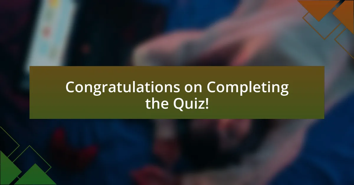 Congratulations on Completing the Quiz!