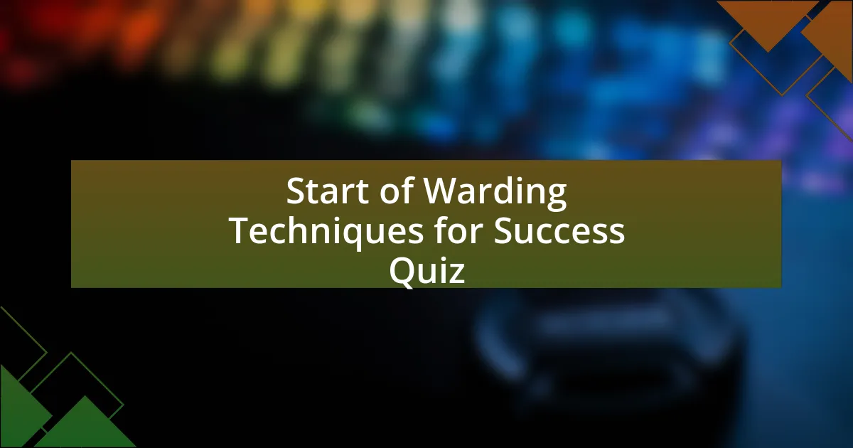 Start of Warding Techniques for Success Quiz